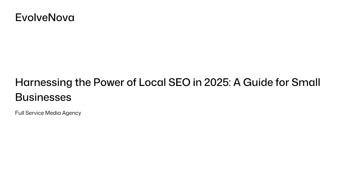 Harnessing the Power of Local SEO in 2025: A Guide for Small Businesses