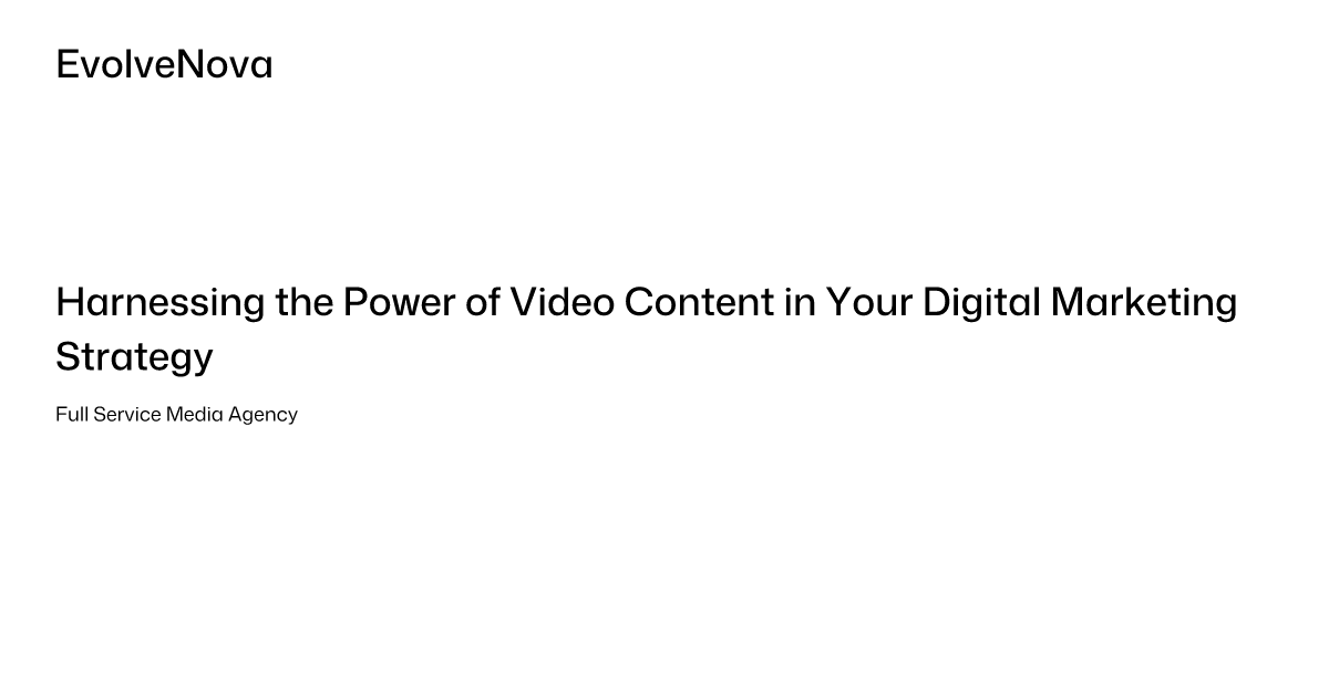 Harnessing the Power of Video Content in Your Digital Marketing Strategy