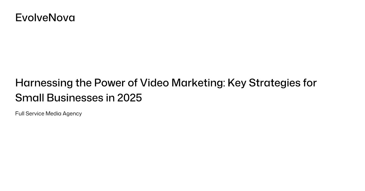 Harnessing the Power of Video Marketing: Key Strategies for Small ...
