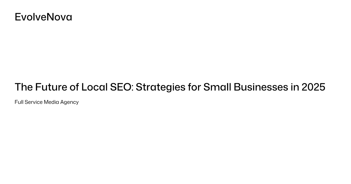 The Future of Local SEO: Strategies for Small Businesses in 2025