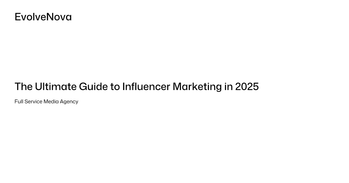 The Ultimate Guide to Influencer Marketing in 2025